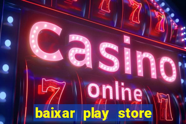 baixar play store para pc baixaki